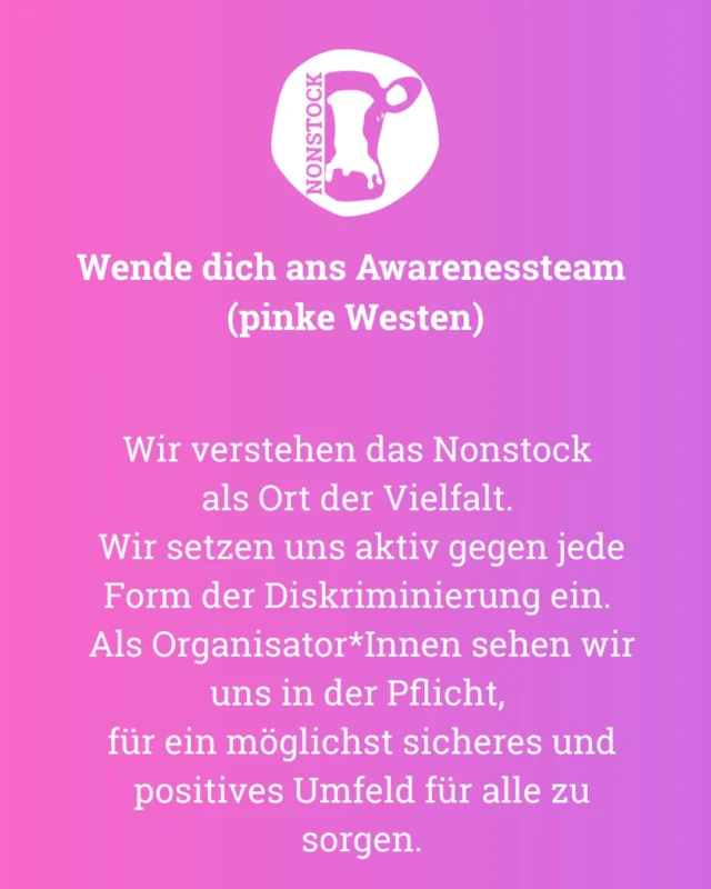 Unser Selbstverständnis.

Wir verstehen das Nonstock als Ort der Vielfalt und sehen uns in der Pflicht, für ein möglichst positives und sicheres Umfeld für alle zu sorgen.

Es ist für uns selbstverständlich, dass alle Menschen individuelle Grenzen und Bedürfnisse haben, die von allen respektiert werden.

Uns ist wichtig, dass sich alle Menschen bei uns wohlfühlen.

Unser Awarenessteam wird wieder vor Ort für euch da sein, falls ihr Unterstützung braucht. Erkennbar ist es an den pinken Westen. Mehr Informationen werden noch folgen.

Erlebt das Nonstock Festival 2025! 11.-12. Juli 
Eure Helga 🐄 
-
-
-
-
🎫Tickets unter Nonstock.de/Tickets
(Link im Profil)
🐄 Nonstock Festival 2025 am 11.-12.07.2025
#Helga #Nonstock #NonstockFestival #Nonstock2025
#WirhabenLustaufFestival #musik #livemusik
#Kulturinhessen #Sommer #Festival #Festivalsommer
#KeinFestivalOhneHelga #Festivalsinhessen #hessen #darmstadt #odenwald #frankfurt #heidelberg
#südhessen #darmstadt #dieburg #frankfurt #heidelberg #odenwald  #lokal  #musik #music #indie #alternative
